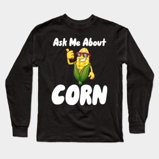 Ask Me About Corn Long Sleeve T-Shirt